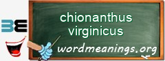 WordMeaning blackboard for chionanthus virginicus